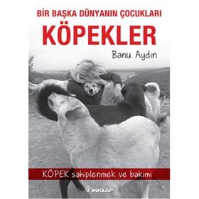Bir Başka Dünyanın Çocukları Köpekler - Banu Aydın