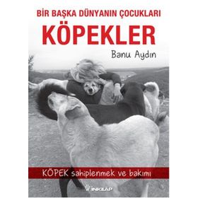 Bir Başka Dünyanın Çocukları Köpekler - Banu Aydın
