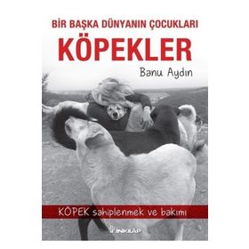 Bir Başka Dünyanın Çocukları Köpekler - Banu Aydın