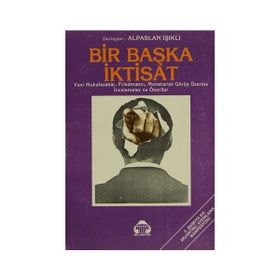 BIR BAŞKA İKTİSAT YENI MUHAFAZAKAR, FRİEDMANCI, MONETARIST GÖRÜŞ ÜZERİNE İNCELEMELER VE ÖNERİLER - ALPASLAN IŞIKLI
