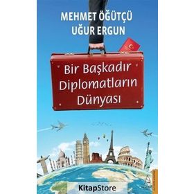 Bir Başkadır Diplomatların Dünyası - Uğur Ergun Mehmet Öğütçü