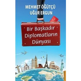 Bir Başkadır Diplomatların Dünyası - Uğur Ergun Mehmet Öğütçü
