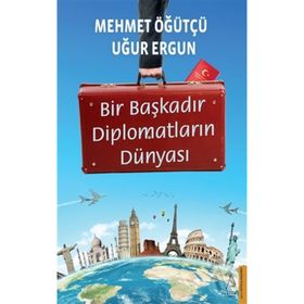 Bir Başkadır Diplomatların Dünyası - Uğur Ergun Mehmet Öğütçü