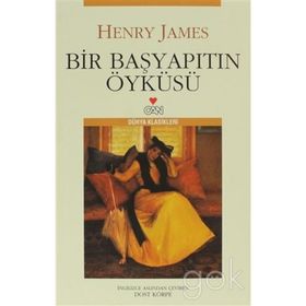 BIR BAŞYAPITIN ÖYKÜSÜ - HENRY JAMES