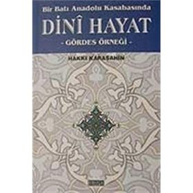 BIR BATI ANADOLU KASABASINDA DINI HAYAT GÖRDES ÖRNEĞİ - HAKKI KARAŞAHİN