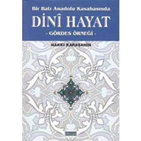 BIR BATI ANADOLU KASABASINDA DINI HAYAT GÖRDES ÖRNEĞİ - HAKKI KARAŞAHİN