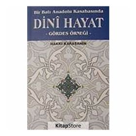 BIR BATI ANADOLU KASABASINDA DINI HAYAT GÖRDES ÖRNEĞİ - HAKKI KARAŞAHİN
