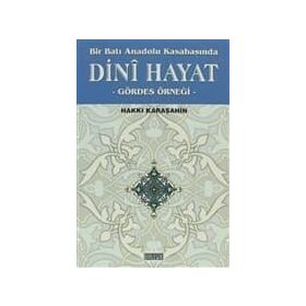 BIR BATI ANADOLU KASABASINDA DINI HAYAT GÖRDES ÖRNEĞİ - HAKKI KARAŞAHİN