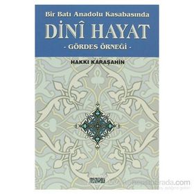 BIR BATI ANADOLU KASABASINDA DINI HAYAT GÖRDES ÖRNEĞİ - HAKKI KARAŞAHİN