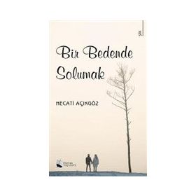 Bir Bedende Solumak - Necati Açıkgöz