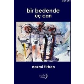 Bir Bedende Üç Can - Nazmi Tirben