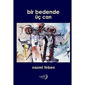 Bir Bedende Üç Can - Nazmi Tirben