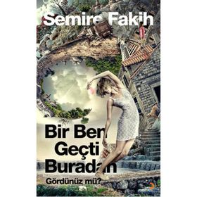 Bir Ben Geçti Buradan Gördünüz mü? - Semire Fakih