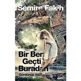 Bir Ben Geçti Buradan Gördünüz mü? - Semire Fakih
