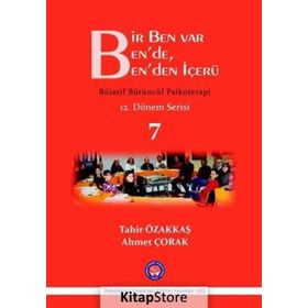 Bir Ben Var Ben’de, Ben’den İçerü - Rölatif Bütüncül Psikoterapi 7 - Tahir Özakkaş Ahmet Çorak