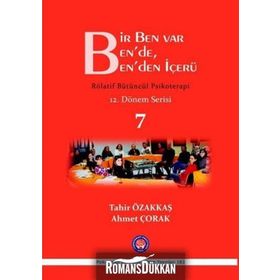 Bir Ben Var Ben’de, Ben’den İçerü - Rölatif Bütüncül Psikoterapi 7 - Tahir Özakkaş Ahmet Çorak