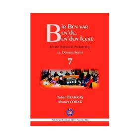 Bir Ben Var Ben’de, Ben’den İçerü - Rölatif Bütüncül Psikoterapi 7 - Tahir Özakkaş Ahmet Çorak
