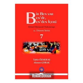 Bir Ben Var Ben’de, Ben’den İçerü - Rölatif Bütüncül Psikoterapi 7 - Tahir Özakkaş Ahmet Çorak