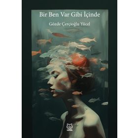 Bir Ben Var Gibi İçinde - Gözde Çerçoğlu Yücel