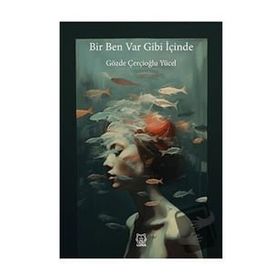 Bir Ben Var Gibi İçinde - Gözde Çerçoğlu Yücel