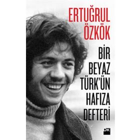 Bir Beyaz Türk’ün Hafıza Defteri - Ertuğrul Özkök