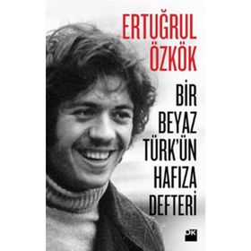 Bir Beyaz Türk’ün Hafıza Defteri - Ertuğrul Özkök