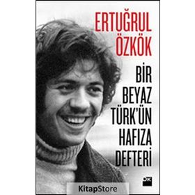 Bir Beyaz Türk’ün Hafıza Defteri - Ertuğrul Özkök