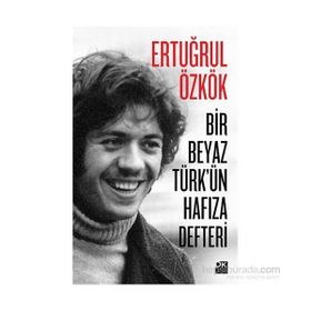 Bir Beyaz Türk’ün Hafıza Defteri - Ertuğrul Özkök