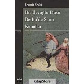 Bir Beyoğlu Düşü Berlin'de Sanrı - Kanallar - Demir Özlü