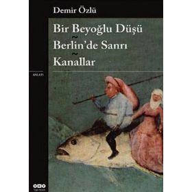 Bir Beyoğlu Düşü Berlin'de Sanrı - Kanallar - Demir Özlü
