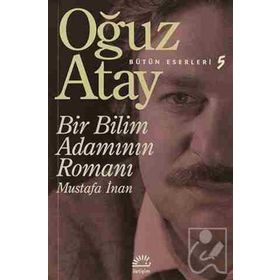 Bir Bilim Adamının Romanı - Mustafa İnan - Oğuz Atay