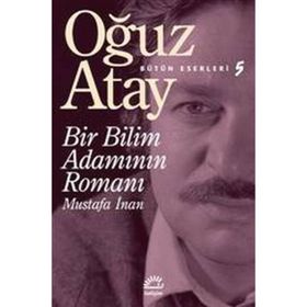 Bir Bilim Adamının Romanı - Mustafa İnan - Oğuz Atay