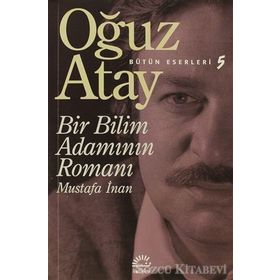 Bir Bilim Adamının Romanı - Mustafa İnan - Oğuz Atay