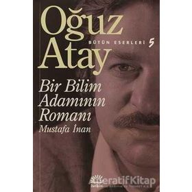 Bir Bilim Adamının Romanı - Mustafa İnan - Oğuz Atay