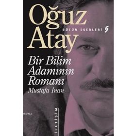 Bir Bilim Adamının Romanı - Mustafa İnan - Oğuz Atay