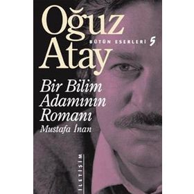Bir Bilim Adamının Romanı - Mustafa İnan - Oğuz Atay