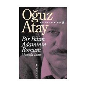 Bir Bilim Adamının Romanı - Mustafa İnan - Oğuz Atay