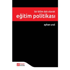Bir Bilim Dalı Olarak Eğitim Politikası - Pegem Akademi Yayıncılık
