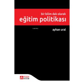Bir Bilim Dalı Olarak Eğitim Politikası - Pegem Akademi Yayıncılık