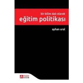 Bir Bilim Dalı Olarak Eğitim Politikası - Pegem Akademi Yayıncılık