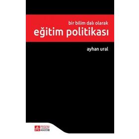 Bir Bilim Dalı Olarak Eğitim Politikası - Pegem Akademi Yayıncılık