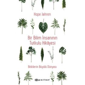 Bir Bilim İnsanının Tutkulu Hikayesi - Bitkilerin Büyülü Dünyası - Epsilon Yayınları