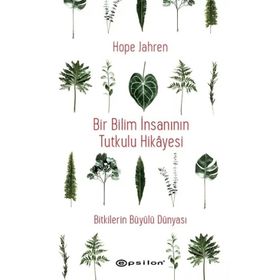 Bir Bilim İnsanının Tutkulu Hikayesi - Bitkilerin Büyülü Dünyası - Epsilon Yayınları