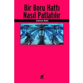 Bir Boru Hattı Nasıl Patlatılır? - Andreas Malm - Ayrıntı Yayınları