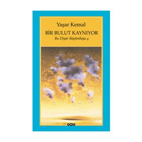 Bir Bulut Kaynıyor Bu Diyar Baştanbaşa 4 - Yaşar Kemal