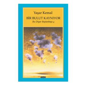 Bir Bulut Kaynıyor Bu Diyar Baştanbaşa 4 - Yaşar Kemal