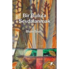 BIR BULUTA SEVDALANMAK - İLHAN SIVRI