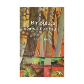BIR BULUTA SEVDALANMAK - İLHAN SIVRI