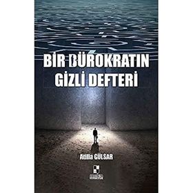 Bir Bürokratın Gizli Defteri - Atilla Gülsar