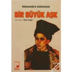 BIR BÜYÜK AŞK - ALEXANDRA MIKHAILOVNA KOLLANTAI